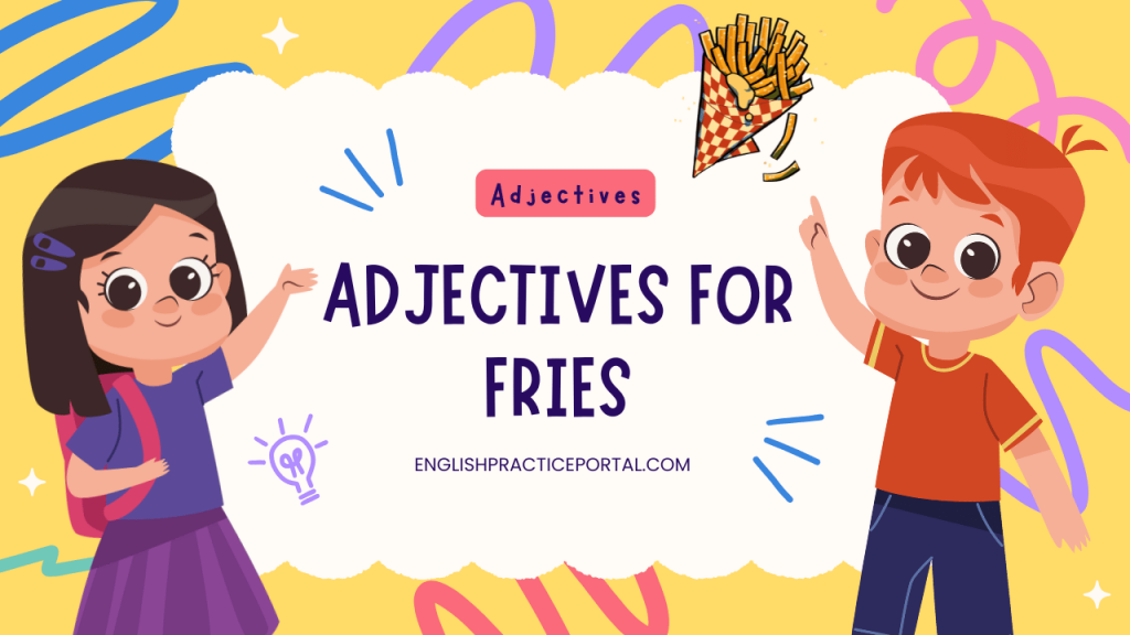 Adjectives for Fries